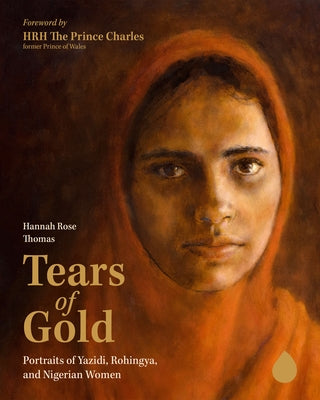 Tears of Gold: Portraits of Yazidi, Rohingya, and Nigerian Women by Thomas, Hannah Rose