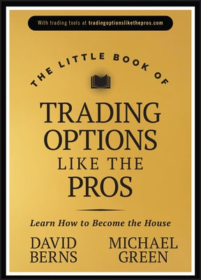 The Little Book of Trading Options Like the Pros: Learn How to Become the House by Berns, David M.