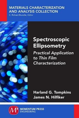 Spectroscopic Ellipsometry: Practical Application to Thin Film Characterization by Tompkins, Harland G.