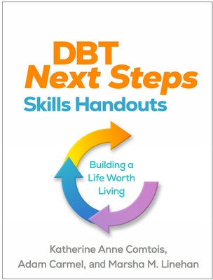 Dbt Next Steps Skills Handouts: Building a Life Worth Living by Comtois, Katherine Anne