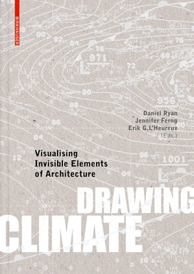 Drawing Climate: Visualising Invisible Elements of Architecture by Ryan, Daniel