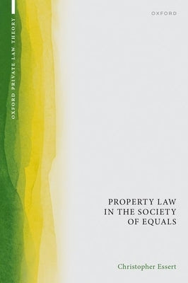 Property Law in the Society of Equals by Essert, Christopher