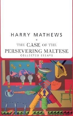 The Case of the Persevering Maltese: Collected Essays by Mathews, Harry