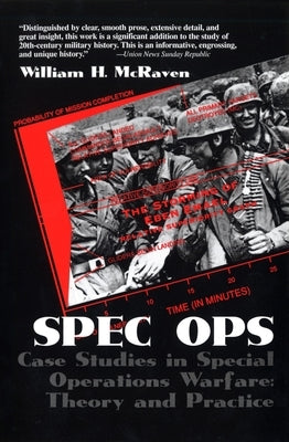 Spec Ops: Case Studies in Special Operations Warfare: Theory and Practice by McRaven, William H.