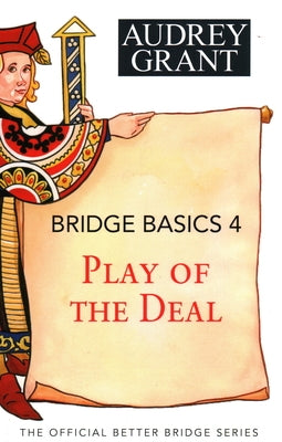 Bridge Basics 4: Play of the Deal by Grant, Audrey