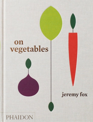 On Vegetables: Modern Recipes for the Home Kitchen by Fox, Jeremy