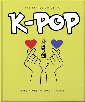 The Little Guide to K-Pop: The Sound of the 21st Century by Orange Hippo!