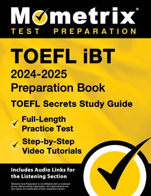 TOEFL iBT 2024-2025 Preparation Book - TOEFL Secrets Study Guide, Full-Length Practice Test, Step-by-Step Video Tutorials: [Includes Audio Links for t by Bowling, Matthew