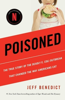 Poisoned: The True Story of the Deadly E. Coli Outbreak That Changed the Way Americans Eat by Benedict, Jeff