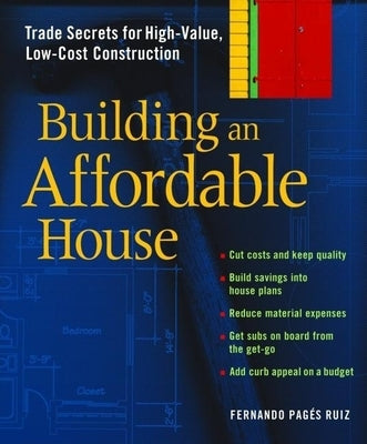 Building an Affordable House: Trade Secrets to High-Value, Low-Cost Construction by Pages Ruiz, Fernando