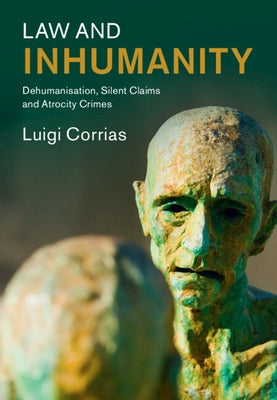 Law and Inhumanity by Corrias, Luigi