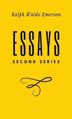 Essays: Second Series: Second Series: Second Series: Second Series: First Series by Ralph Waldo Emerson by Emerson, Ralph Waldo