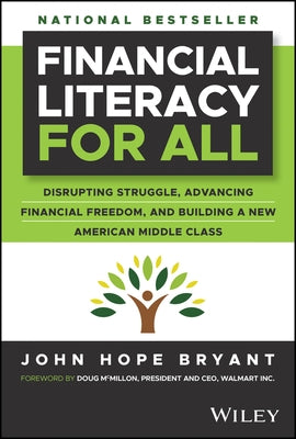 Financial Literacy for All: Disrupting Struggle, Advancing Financial Freedom, and Building a New American Middle Class by Bryant, John Hope