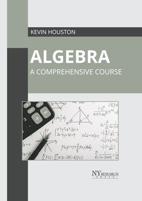 Algebra: A Comprehensive Course by Houston, Kevin