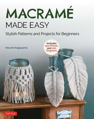 Macrame Made Easy: Stylish Patterns and Projects for Beginners (Over 500 Photos and 200 Diagrams) by Kageyama, Harumi