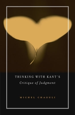 Thinking with Kant's Critique of Judgment by Chaouli, Michel