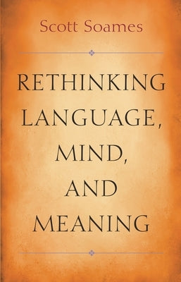 Rethinking Language, Mind, and Meaning by Soames, Scott