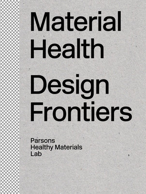 Material Health: Design Frontiers by Healthy Materials Lab, The