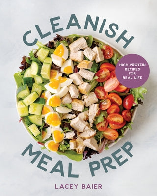 Cleanish Meal Prep: High-Protein Recipes for Real Life by Baier, Lacey