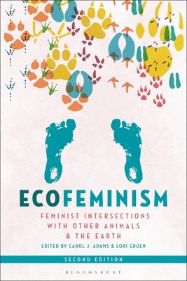 Ecofeminism, Second Edition: Feminist Intersections with Other Animals and the Earth by Adams, Carol J.