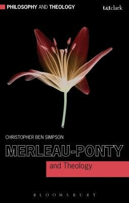 Merleau-Ponty and Theology by Simpson, Christopher Ben
