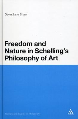 Freedom and Nature in Schelling's Philosophy of Art by Shaw, Devin Zane