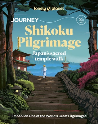Lonely Planet Journey Shikoku Pilgrimage: Experience One of the World's Great Adventures Features Maps & Must-Do Stops Build Your Own Unique Itinerary by McLachlan, Craig