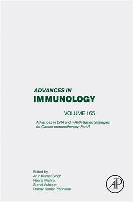 Advances in DNA and Mrna-Based Strategies for Cancer Immunotherapy: Part a: Volume 165 by Singh, Arun Kumar