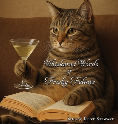 Whiskered Words of Frisky Felines by Kent-Stewart, Shelby