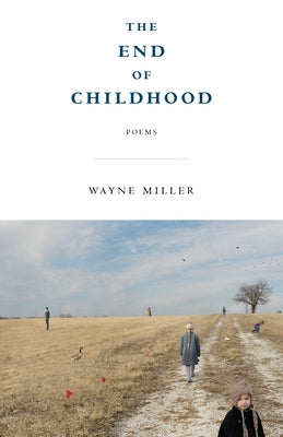 The End of Childhood: Poems by Miller, Wayne