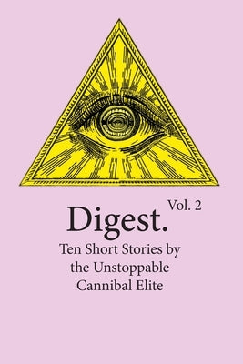 Digest Vol. 2: Ten Short Stories by the Unstoppable Cannibal Elite by Witmer, Evan B.
