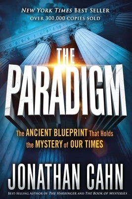 The Paradigm: The Ancient Blueprint That Holds the Mystery of Our Times by Cahn, Jonathan