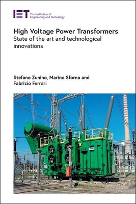 High Voltage Power Transformers: State of the Art and Technological Innovations by Zunino, Stefano