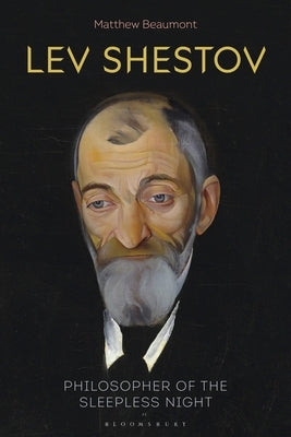 Lev Shestov: Philosopher of the Sleepless Night by Beaumont, Matthew