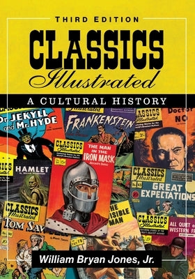Classics Illustrated: A Cultural History, 3D Ed. by Jones, William Bryan