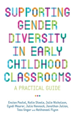 Supporting Gender Diversity in Early Childhood Classrooms: A Practical Guide by Nicholson, Julie