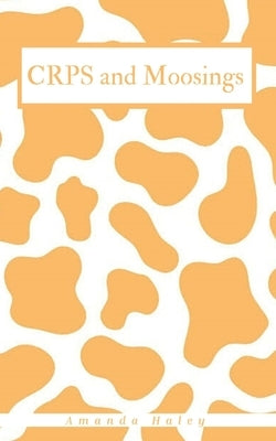 CRPS and Moosings by Haley, Amanda