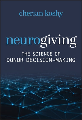 Neurogiving: The Science of Donor Decision-Making by Koshy, Cherian