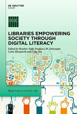 Libraries Empowering Society Through Digital Literacy by Todd, Heather