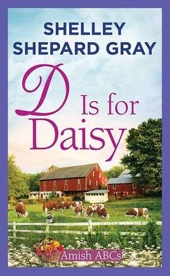 D Is for Daisy: Amish ABCs by Gray, Shelley Shepard