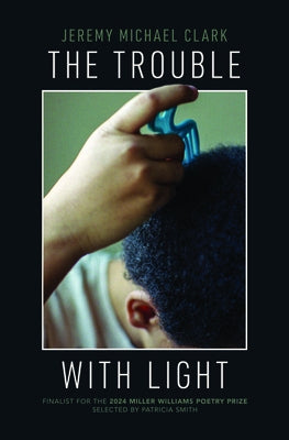 The Trouble with Light by Clark, Jeremy Michael