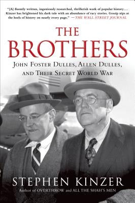 Brothers: John Foster Dulles, Allen Dulles, and Their Secret Worl by Kinzer, Stephen