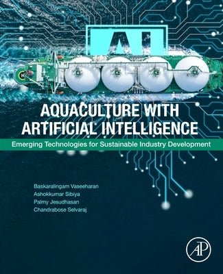Aquaculture with Artificial Intelligence: Emerging Technologies for Sustainable Industry Development by Vaseeharan, Baskaralingam