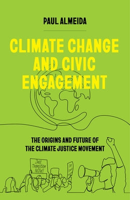 Climate Change and Civic Engagement: The Origins and Future of the Climate Justice Movement by Almeida, Paul