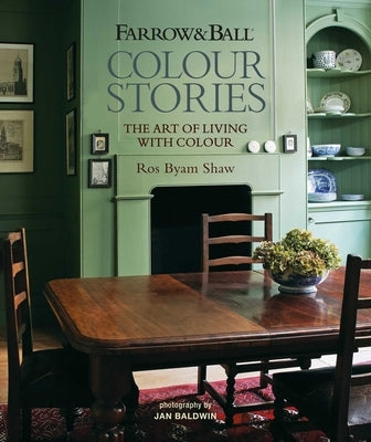Farrow & Ball Colour Stories: The Art of Living with Colour by Shaw, Ros Byam