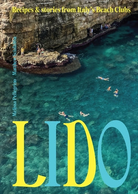 Lido: Recipes and Stories from Italy's Beach Clubs by Pellegrino, Melissa