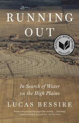 Running Out: In Search of Water on the High Plains by Bessire, Lucas