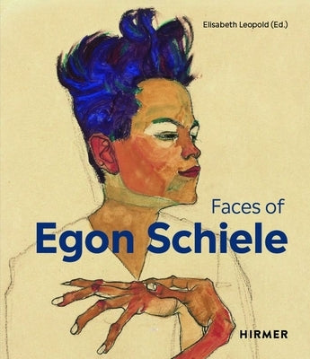 The Faces of Egon Schiele: Self-Portraits by Leopold, Elisabeth