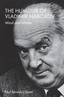 The Humour of Vladimir Nabokov: Mind and Matter by Grant, Paul Benedict