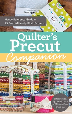 Quilter's Precut Companion: Handy Reference Guide + 25 Precut-Friendly Block Patterns by Missouri Star Quilt Co